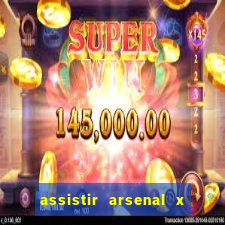 assistir arsenal x barcelona ao vivo hd